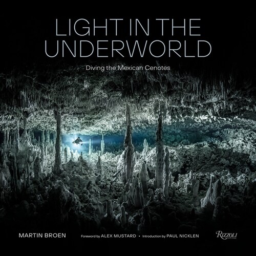 Light in the Underworld: Diving the Mexican Cenotes (Hardcover)