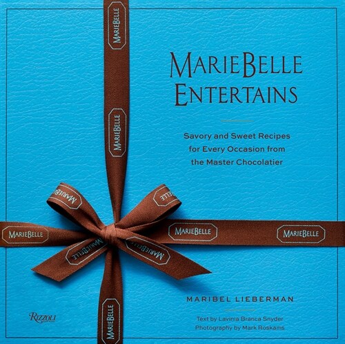 Mariebelle Entertains: Savory and Sweet Recipes for Every Occasion from the Master Chocolatier (Hardcover)