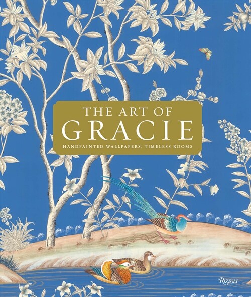 The Art of Gracie: Handpainted Wallpapers, Timeless Rooms (Hardcover)