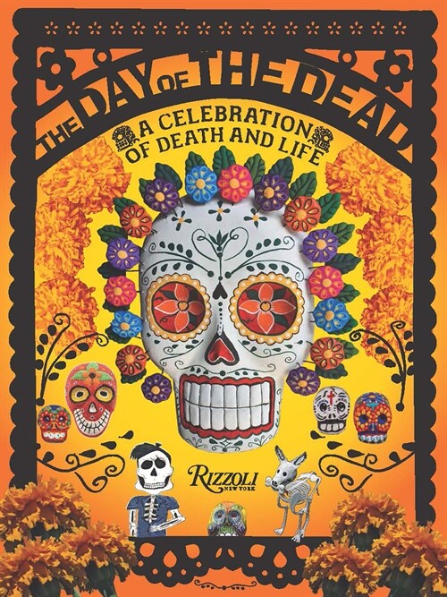 The Day of the Dead: A Celebration of Death and Life (Hardcover)