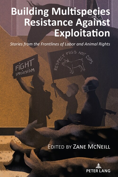 Building Multispecies Resistance Against Exploitation: Stories from the Frontlines of Labor and Animal Rights (Paperback)