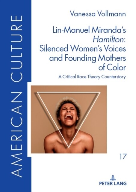 Lin-Manuel Mirandas 첞amilton?Silenced Womens Voices and Founding Mothers of Color: A Critical Race Theory Counterstory (Hardcover)
