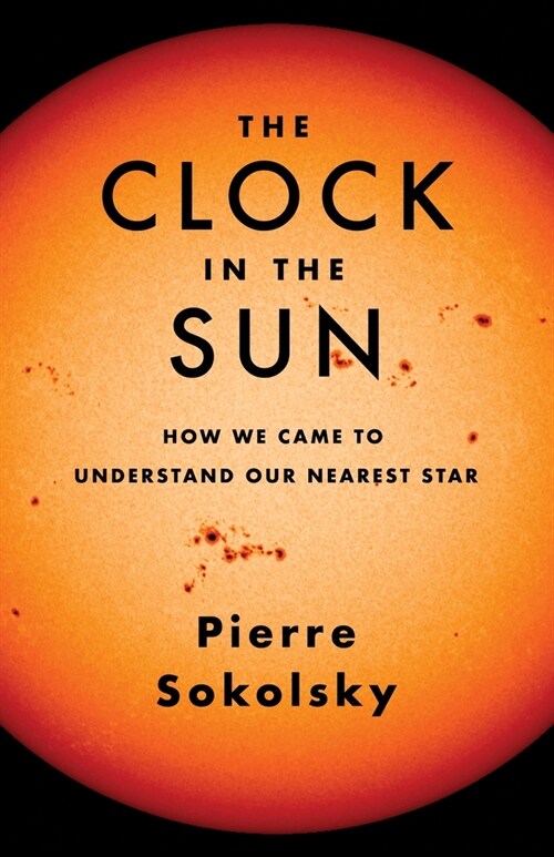 The Clock in the Sun: How We Came to Understand Our Nearest Star (Hardcover)