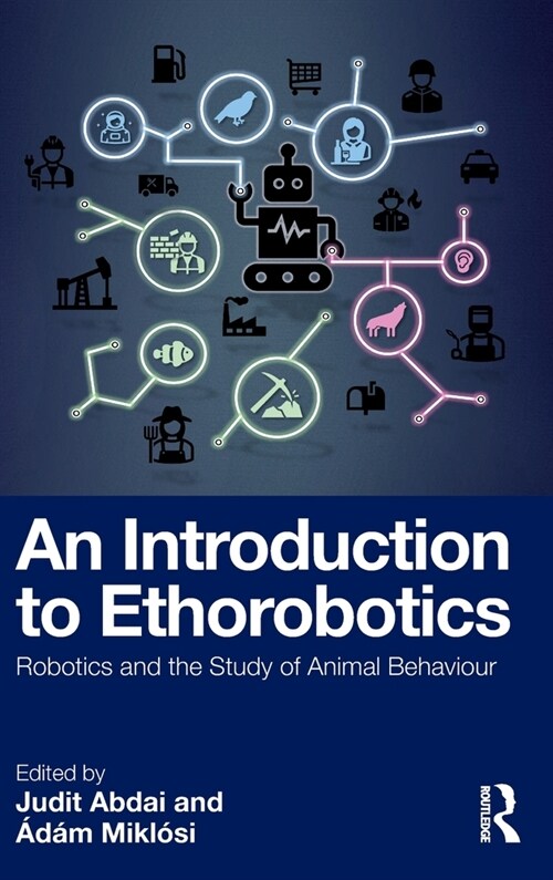 An Introduction to Ethorobotics : Robotics and the Study of Animal Behaviour (Hardcover)