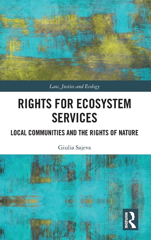 Rights For Ecosystem Services : Local Communities and the Rights of Nature (Hardcover)