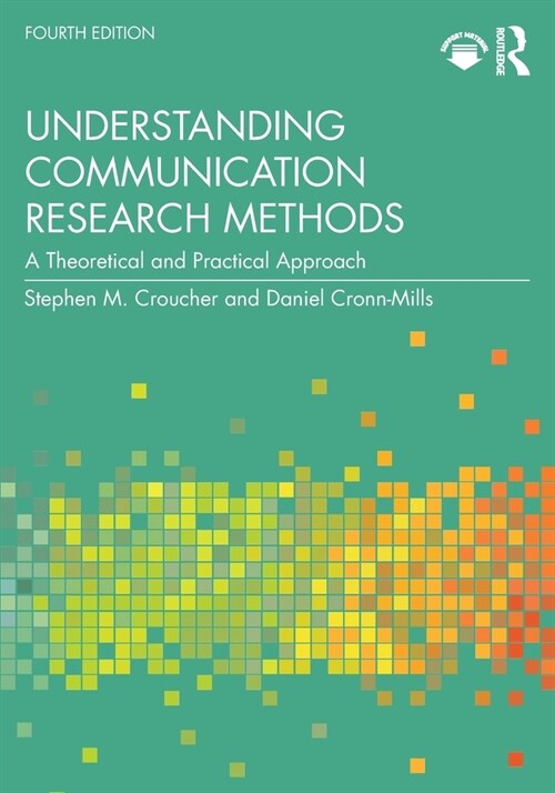 Understanding Communication Research Methods : A Theoretical and Practical Approach (Paperback, 4 ed)