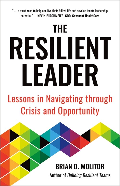 The Resilient Leader: Lessons in Navigating Through Crisis and Opportunity (Paperback)