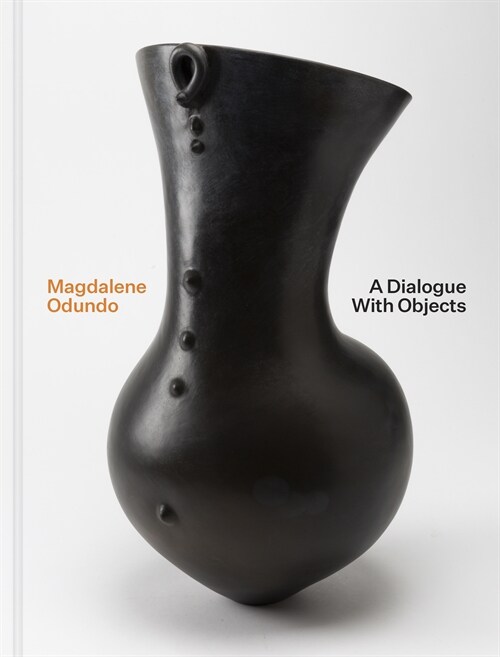 Magdalene Odundo: A Dialogue with Objects (Hardcover)
