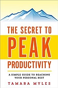 The Secret to Peak Productivity: A Simple Guide to Reaching Your Personal Best (Paperback)