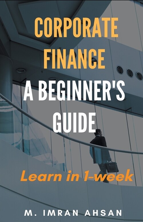 Corporate Finance: A Beginners Guide (Paperback)