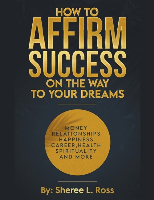 How to Affirm Success: On the Way to Your Dreams (Paperback)