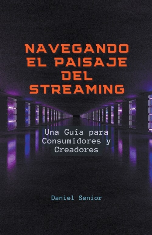 Navegando el paisaje del streaming, una gu? para consumidores y creadores (Paperback)