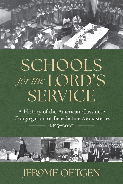 Schools for the Lords Service: A History of the American-Cassinese Congregation of Benedictine Monasteries 1855-2023 (Hardcover)