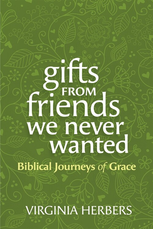 Gifts from Friends We Never Wanted: Biblical Journeys of Grace (Paperback)