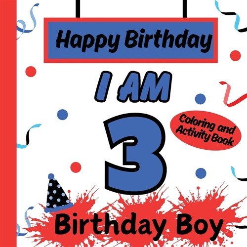 I am 3 Happy Birthday Book for Boys- Happy Birthday Activity/Coloring Book for Kids (Paperback)