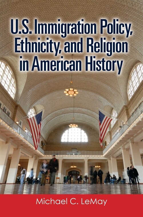 U.S. Immigration Policy, Ethnicity, and Religion in American History (Paperback)