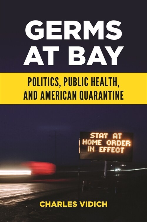 Germs at Bay: Politics, Public Health, and American Quarantine (Paperback)