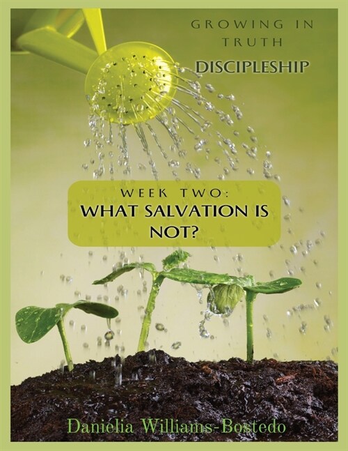 Growing in Truth Discipleship: Week 2: What Salvation Is Not (Paperback)
