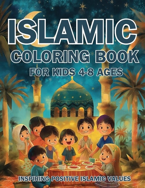 Islamic Coloring Book for Kids Ages 4-8 Inspiring Positive Islamic Values: Nurturing Young Hearts: Promoting Praying, Charity, Community, Neighborly L (Paperback)