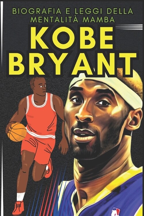 Kobe Bryant: Biografia e leggi della mentalit?mamba (Paperback)