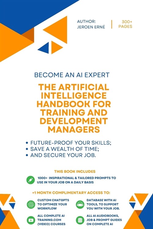 The Artificial Intelligence handbook for Training and Development Managers: Future-Proof Your Skills; Save a Wealth of Time; and Secure Your Job. (Paperback)