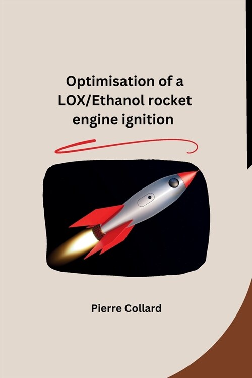 Optimisation of a LOX/Ethanol rocket engine ignition (Paperback)
