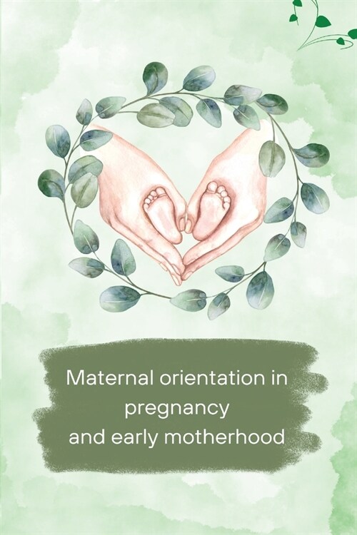 Maternal orientation in pregnancy and early motherhood (Paperback)