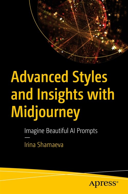 Advanced Styles and Insights with Midjourney: Imagine Beautiful AI Prompts (Paperback)