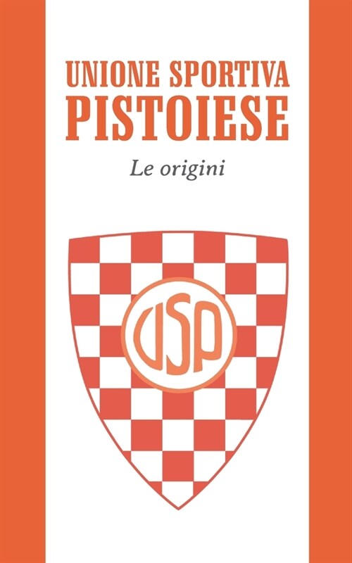 Unione Sportiva Pistoiese: Le origini (Paperback)