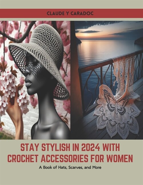 Stay Stylish in 2024 with Crochet Accessories for Women: A Book of Hats, Scarves, and More (Paperback)