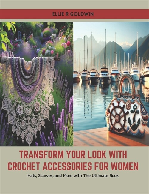 Transform Your Look with Crochet Accessories for Women: Hats, Scarves, and More with The Ultimate Book (Paperback)