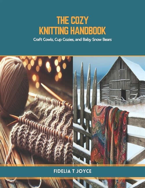 The Cozy Knitting Handbook: Craft Cowls, Cup Cozies, and Baby Snow Bears (Paperback)