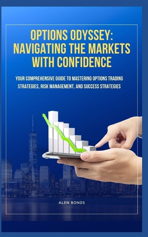 Options Odyssey: NAVIGATING THE MARKETS WITH CONFIDENCE: Your Comprehensive Guide to Mastering Options Trading Strategies, Risk Managem (Paperback)