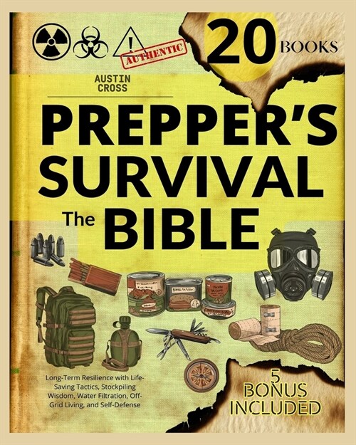 Preppers Survival - The Bible: [20 BOOKS IN 1] Long-Term Resilience with Life-Saving Tactics, Stockpiling Wisdom, Water Purification, Self-Reliance a (Paperback)