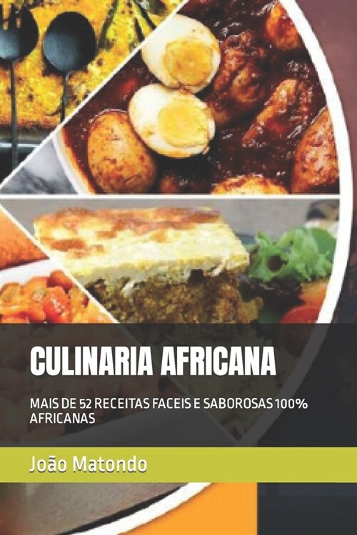 Culinaria Africana: Mais de 52 Receitas Faceis E Saborosas 100% Africanas (Paperback)