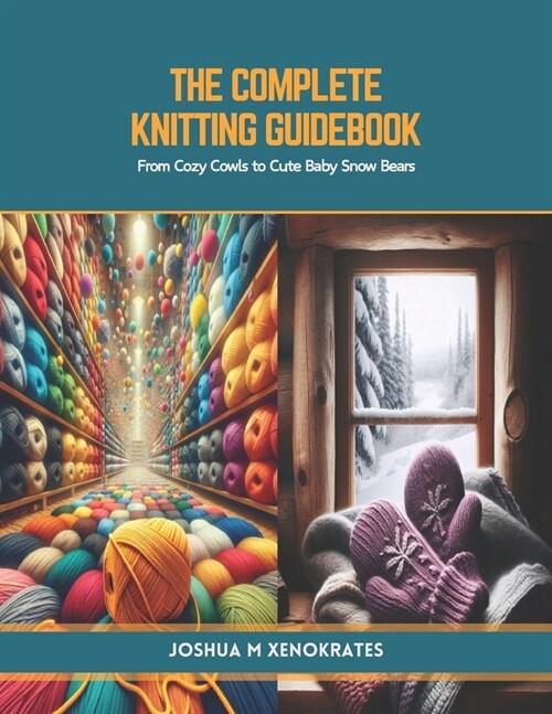 The Complete Knitting Guidebook: From Cozy Cowls to Cute Baby Snow Bears (Paperback)