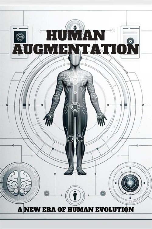 Human Augmentation: A New Era of Human Evolution. (Paperback)