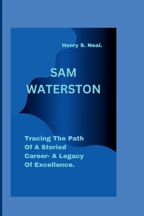 Sam Waterston: Tracing The Path Of A Storied Career- A Legacy Of Excellence. (Paperback)