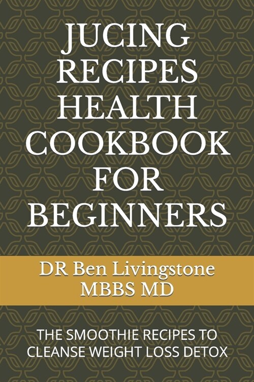 Jucing Recipes Health Cookbook for Beginners: The Smoothie Recipes to Cleanse Weight Loss Detox (Paperback)