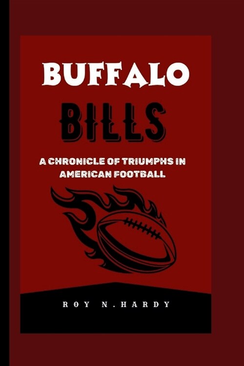 Buffalo Bills: A Chronicle of Triumph in American Football (Paperback)