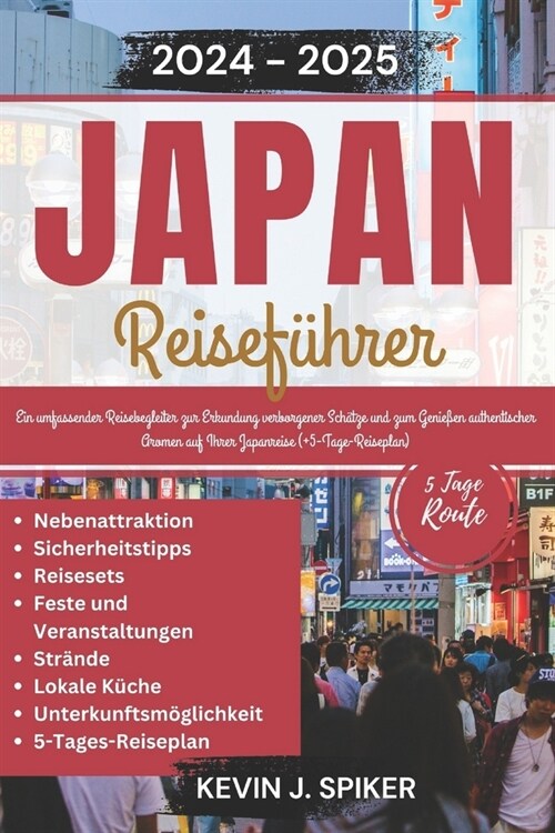 Japan-Reisef?rer 2024-2025: Ein Umfassender Reisebegleiter, um Verborgene Sch?ze zu Entdecken und Authentische Aromen auf Ihrer Japanreise zu Gen (Paperback)