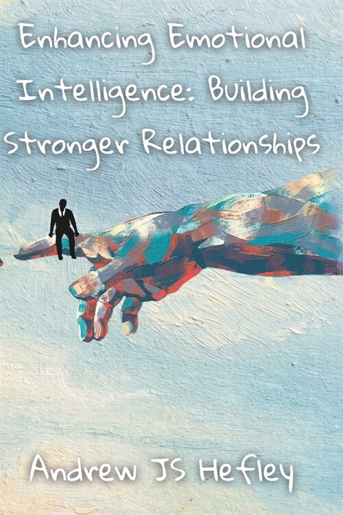 Enhancing Emotional Intelligence: Building Stronger Relationships (Paperback)