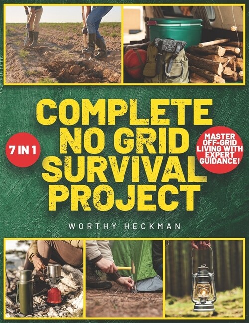 Complete No Grid Survival Project Bible: 7 Books in 1 Embrace Freedom and Security with Step-by-Step Instructions for Creating a Self-Sustaining Homes (Paperback)