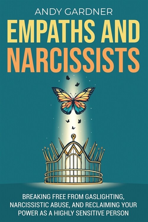 Empaths and Narcissists: Breaking Free from Gaslighting, Narcissistic Abuse, and Reclaiming Your Power as a Highly Sensitive Person (Paperback)