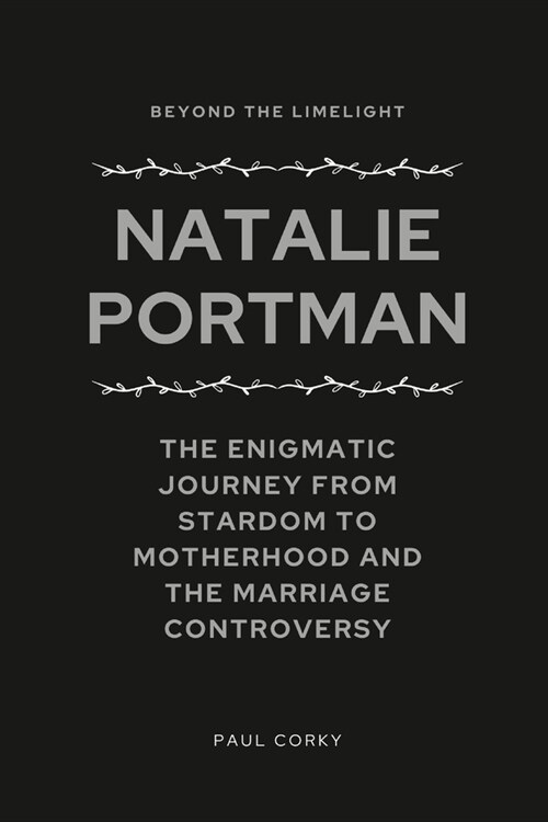 Natalie Portman: Beyond the Limelight: The Enigmatic Journey From Stardom to Motherhood and the Marriage Controversy (Paperback)