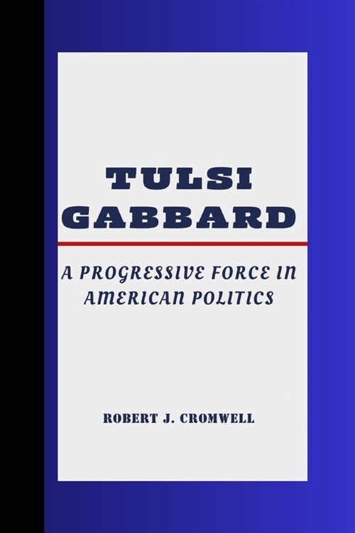 Tulsi Gabbard: A Progressive Force in American Politics (Paperback)