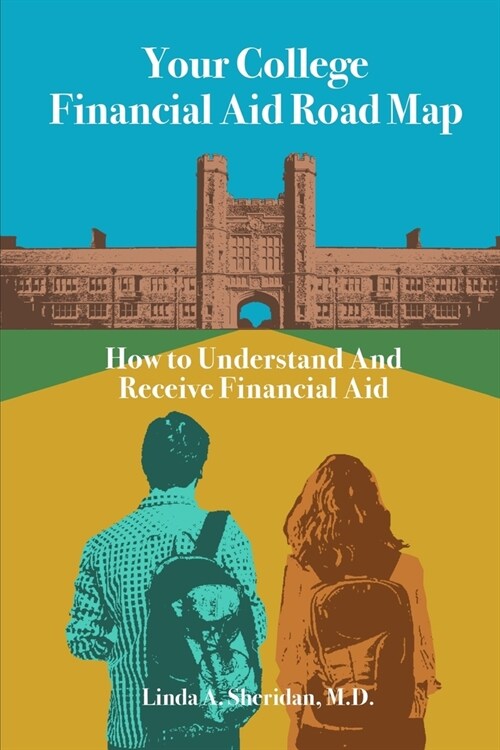 Your College Financial Aid Roadmap: How to Receive and Understand Financial Aid for College (Paperback)