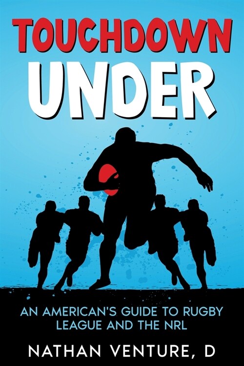 Touchdown Under: An Americans Guide to Rugby League and the NRL (Paperback)