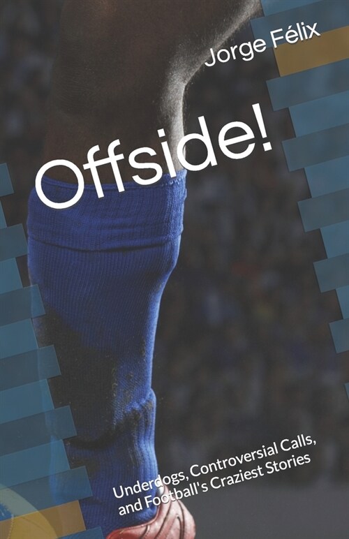 Offside!: Underdogs, Controversial Calls, and Footballs Craziest Stories (Paperback)