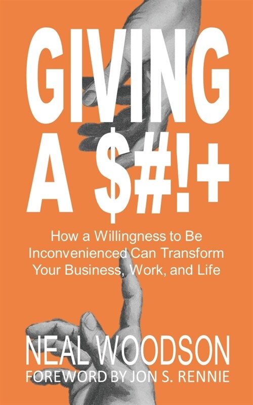 Giving a $#!+: How a Willingness to Be Inconvenienced Can Transform Your Business, Work, and Life (Paperback)